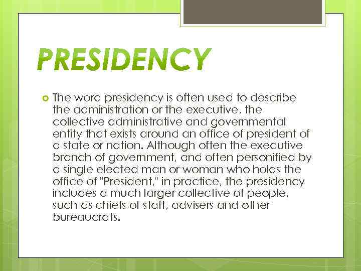  The word presidency is often used to describe the administration or the executive,