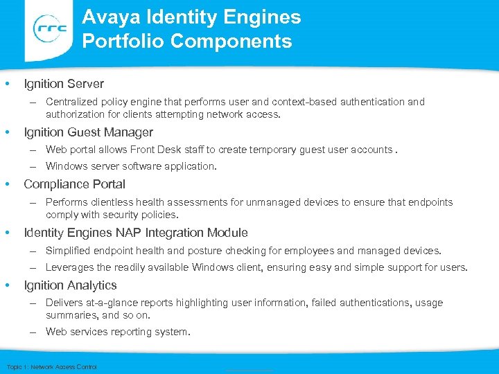 Avaya Identity Engines Portfolio Components • Ignition Server – Centralized policy engine that performs