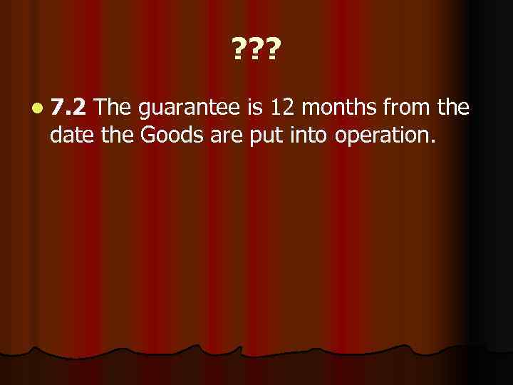 ? ? ? l 7. 2 The guarantee is 12 months from the date