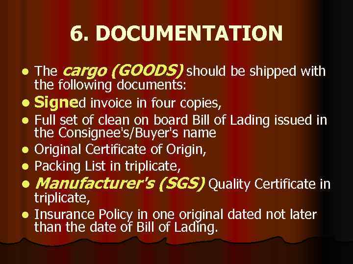 6. DOCUMENTATION The cargo (GOODS) should be shipped with the following documents: l Signed