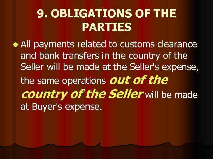 9. OBLIGATIONS OF THE PARTIES l All payments related to customs clearance and bank