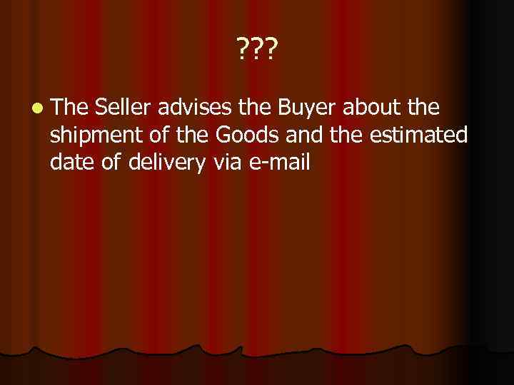 ? ? ? l The Seller advises the Buyer about the shipment of the
