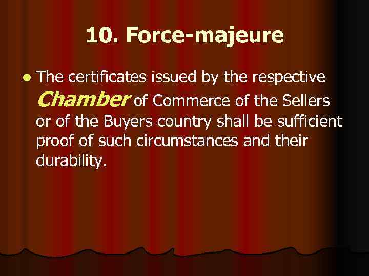 10. Force-majeure l The certificates issued by the respective Chamber of Commerce of the