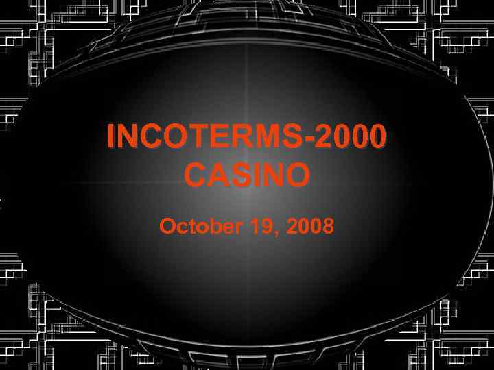 INCOTERMS-2000 CASINO October 19, 2008 