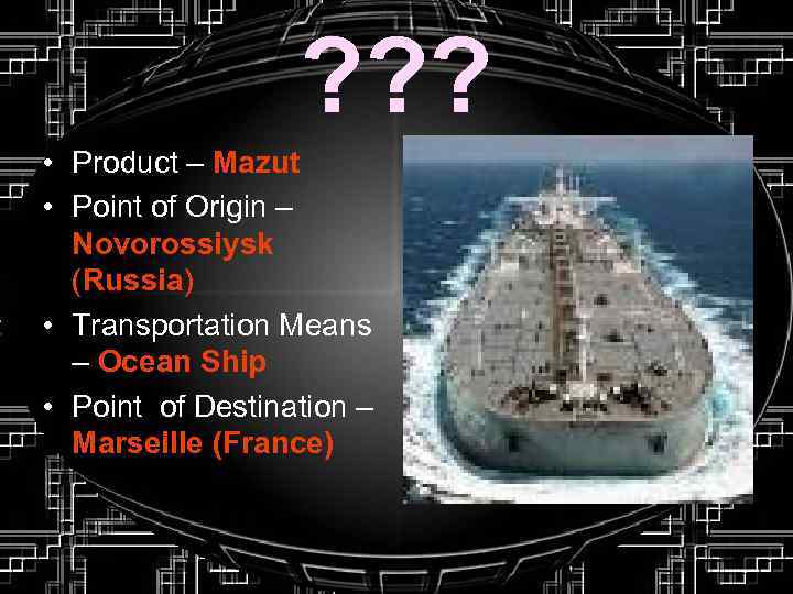 ? ? ? • Product – Mazut • Point of Origin – Novorossiysk (Russia)