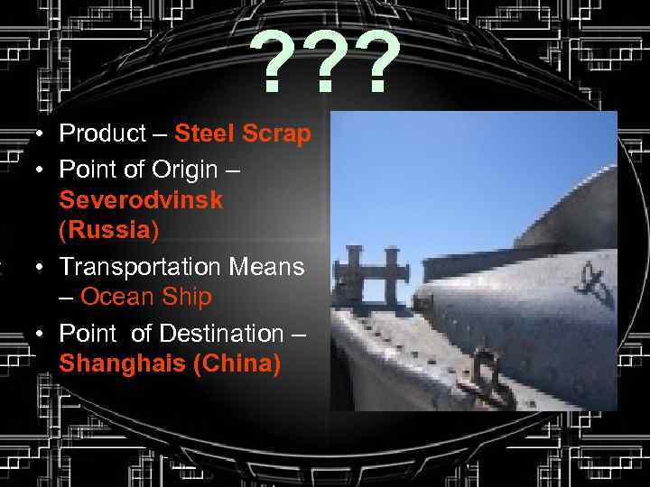 ? ? ? • Product – Steel Scrap • Point of Origin – Severodvinsk