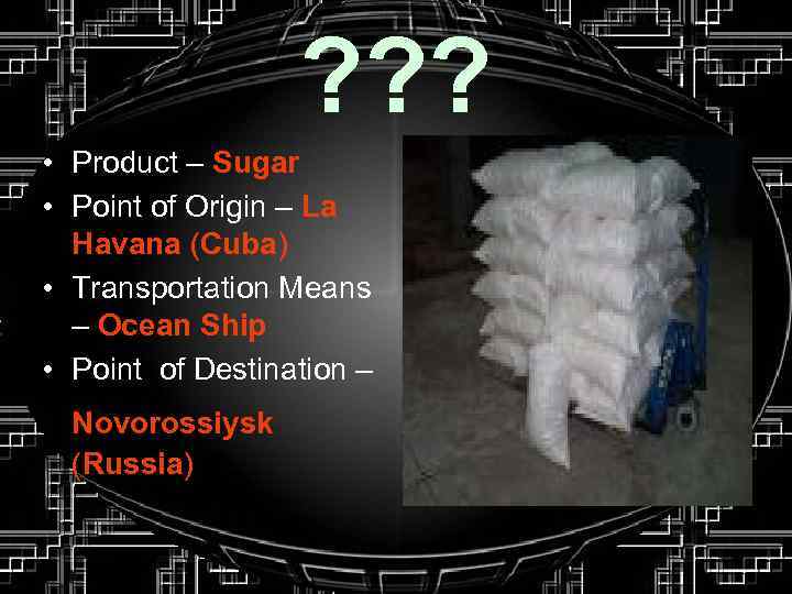 ? ? ? • Product – Sugar • Point of Origin – La Havana