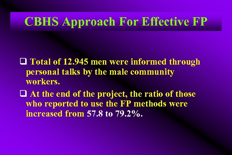 CBHS Approach For Effective FP q Total of 12. 945 men were informed through