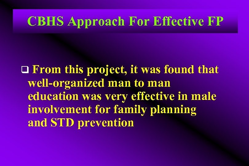 CBHS Approach For Effective FP q From this project, it was found that well-organized