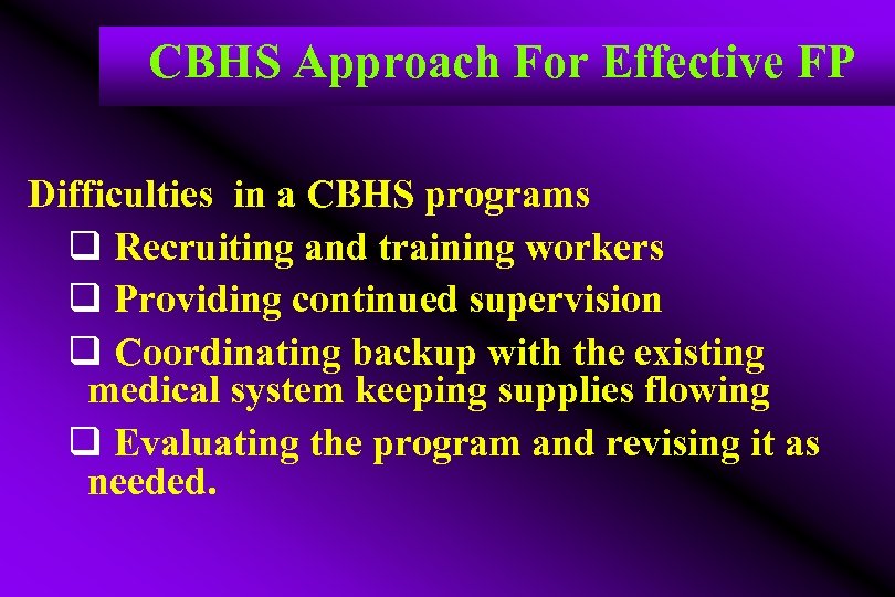  CBHS Approach For Effective FP Difficulties in a CBHS programs q Recruiting and