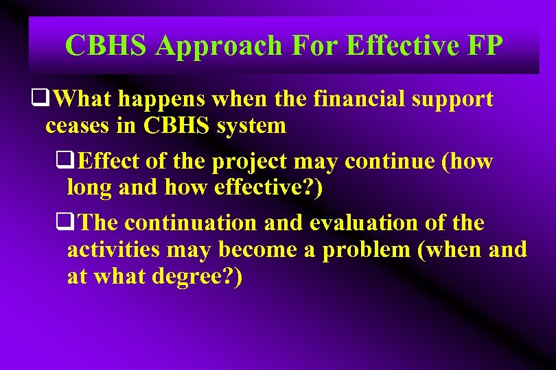 CBHS Approach For Effective FP q. What happens when the financial support ceases in