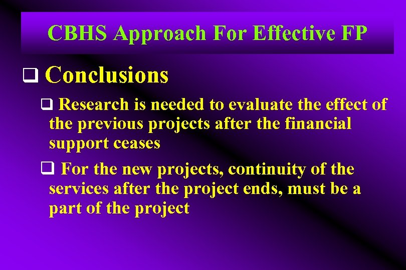 CBHS Approach For Effective FP q Conclusions q Research is needed to evaluate the