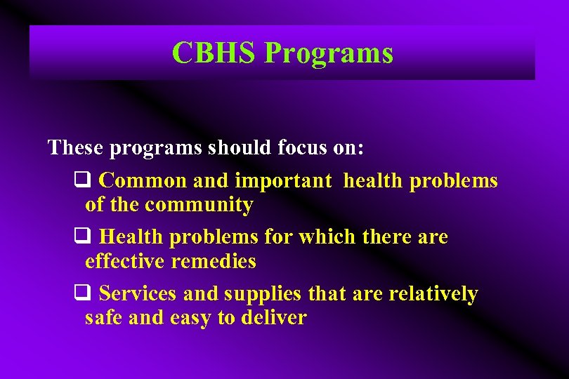 CBHS Programs These programs should focus on: q Common and important health problems of