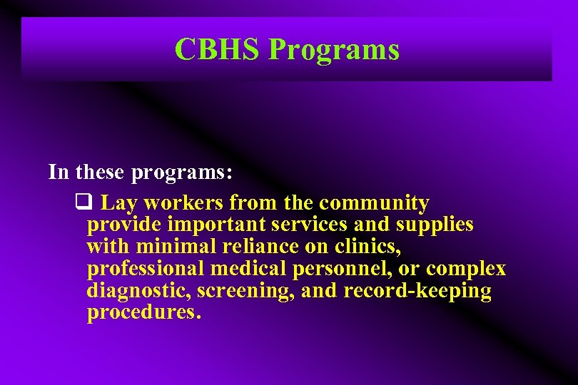CBHS Programs In these programs: q Lay workers from the community provide important services