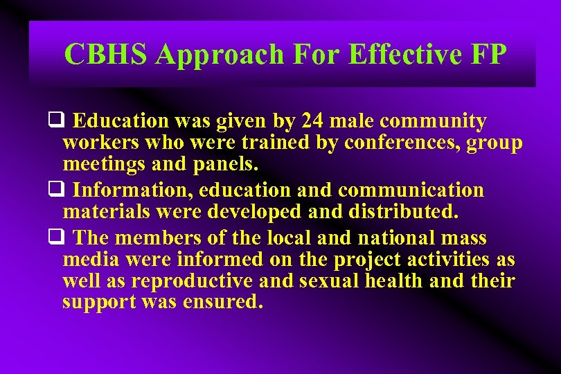  CBHS Approach For Effective FP q Education was given by 24 male community