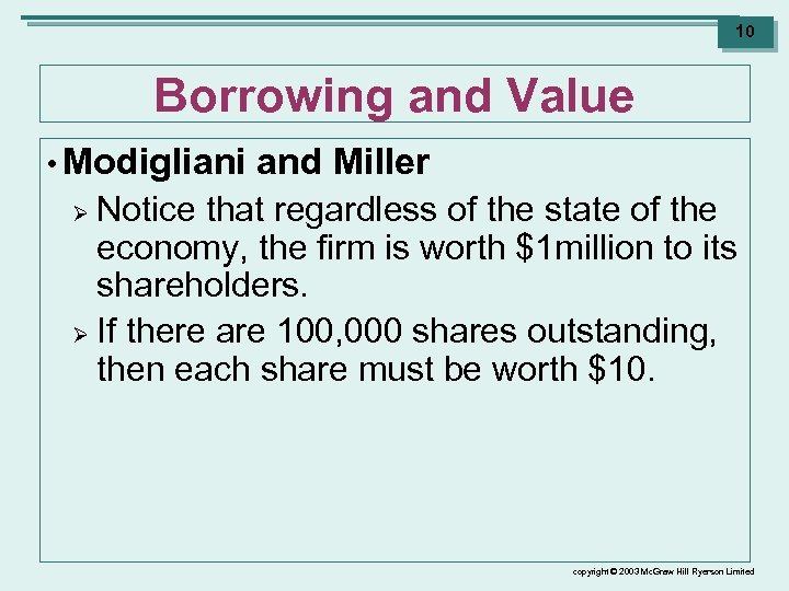 10 Borrowing and Value • Modigliani and Miller Notice that regardless of the state