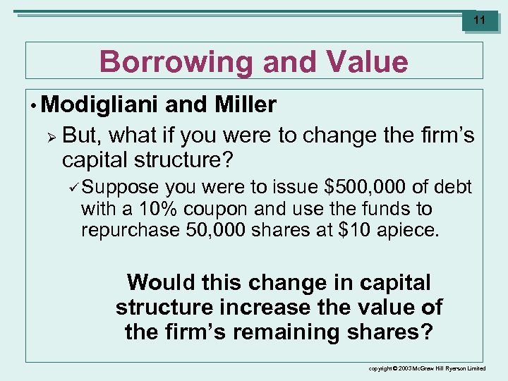 11 Borrowing and Value • Modigliani Ø and Miller But, what if you were