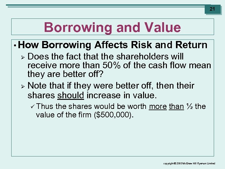 21 Borrowing and Value • How Borrowing Affects Risk and Return Does the fact