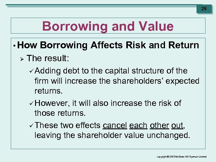 26 Borrowing and Value • How Ø Borrowing Affects Risk and Return The result: