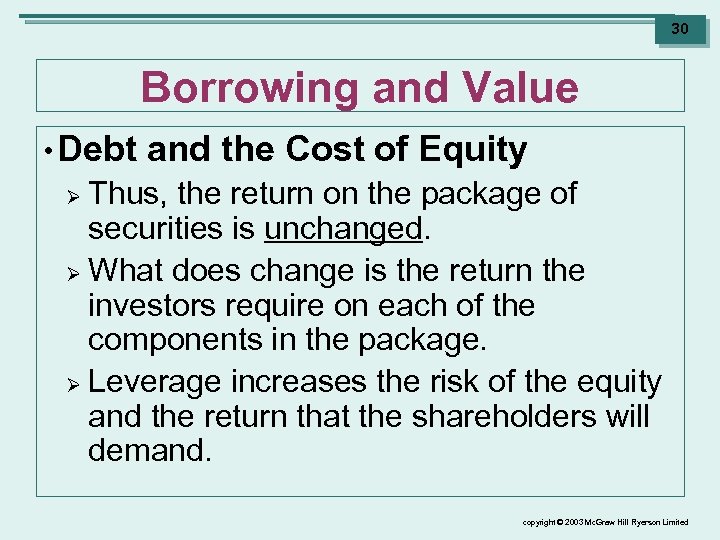 30 Borrowing and Value • Debt and the Cost of Equity Thus, the return