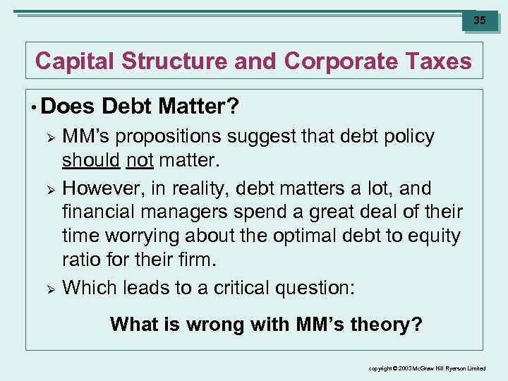 35 Capital Structure and Corporate Taxes • Does Ø Ø Ø Debt Matter? MM’s