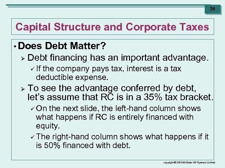 36 Capital Structure and Corporate Taxes • Does Ø Debt Matter? Debt financing has