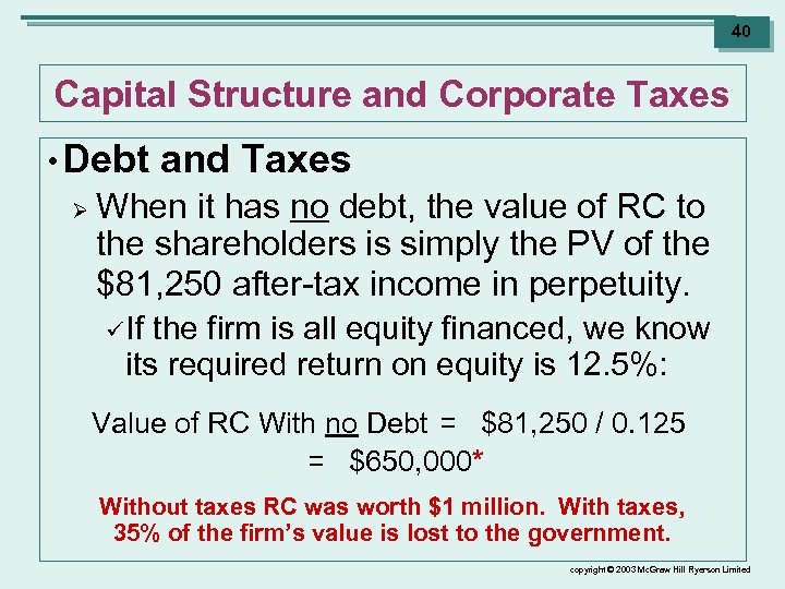 40 Capital Structure and Corporate Taxes • Debt Ø and Taxes When it has