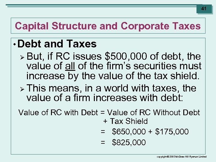 41 Capital Structure and Corporate Taxes • Debt and Taxes But, if RC issues