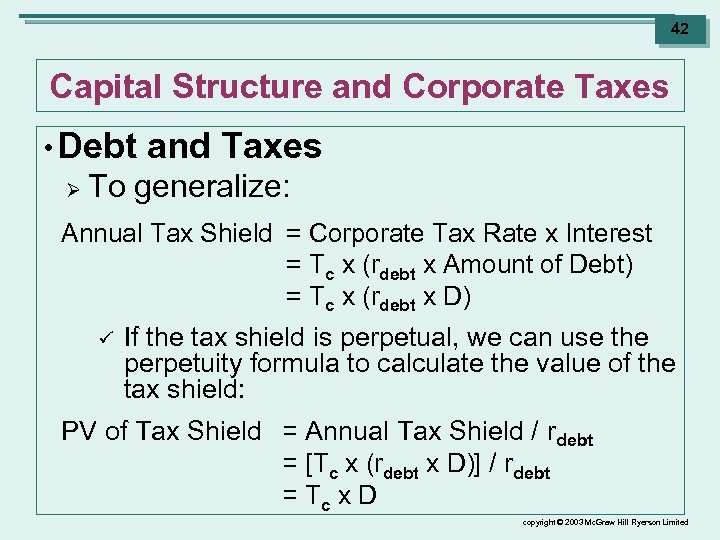 42 Capital Structure and Corporate Taxes • Debt Ø and Taxes To generalize: Annual