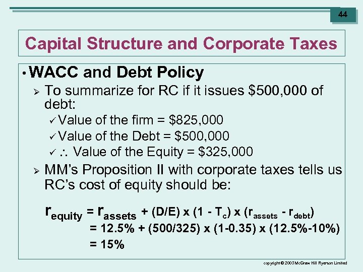 44 Capital Structure and Corporate Taxes • WACC Ø and Debt Policy To summarize