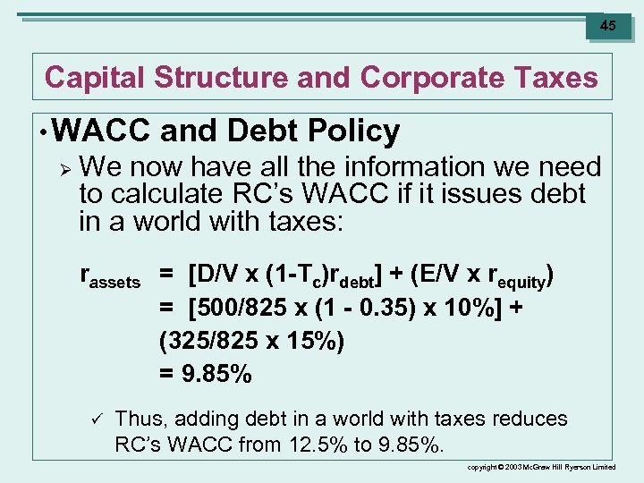 45 Capital Structure and Corporate Taxes • WACC Ø and Debt Policy We now