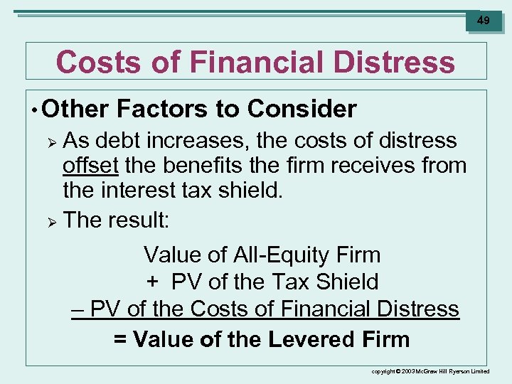 49 Costs of Financial Distress • Other Factors to Consider As debt increases, the