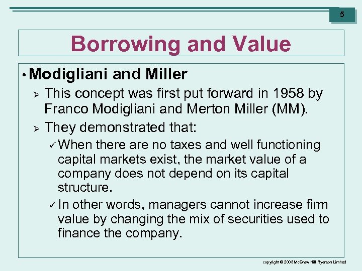 5 Borrowing and Value • Modigliani Ø Ø and Miller This concept was first