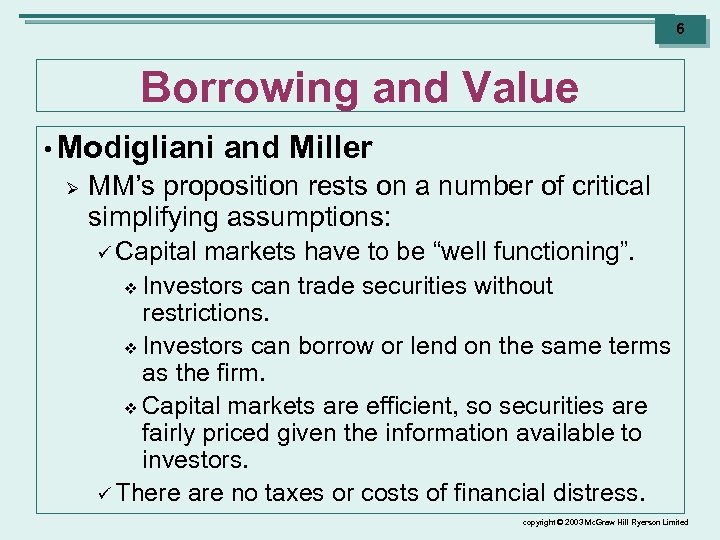 6 Borrowing and Value • Modigliani Ø and Miller MM’s proposition rests on a