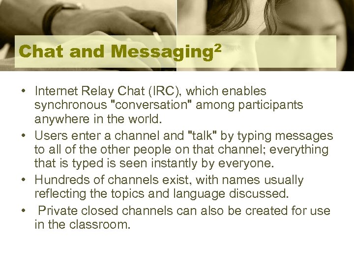 Chat and Messaging 2 • Internet Relay Chat (IRC), which enables synchronous 