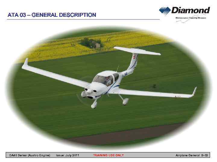 ATA 03 – GENERAL DESCRIPTION DA 40 Series (Austro Engine) Issue: July 2011 TRAINING