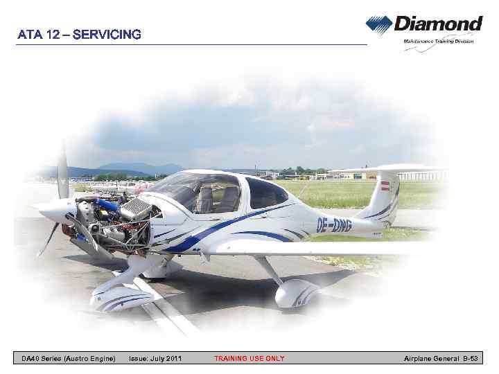 ATA 12 – SERVICING DA 40 Series (Austro Engine) Issue: July 2011 TRAINING USE