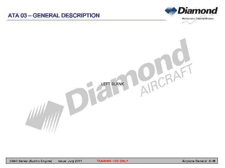 ATA 03 – GENERAL DESCRIPTION LEFT BLANK DA 40 Series (Austro Engine) Issue: July