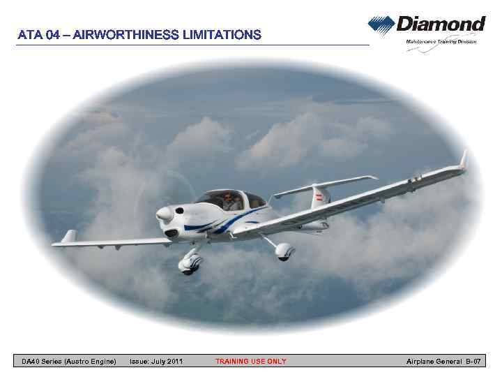 ATA 04 – AIRWORTHINESS LIMITATIONS DA 40 Series (Austro Engine) Issue: July 2011 TRAINING