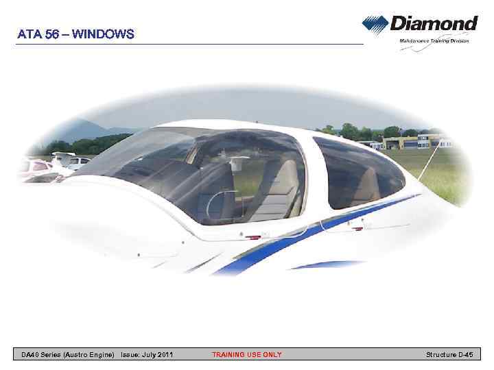 ATA 56 – WINDOWS DA 40 Series (Austro Engine) Issue: July 2011 TRAINING USE