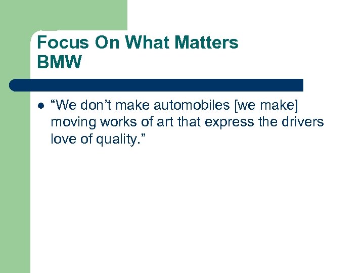 Focus On What Matters BMW l “We don’t make automobiles [we make] moving works