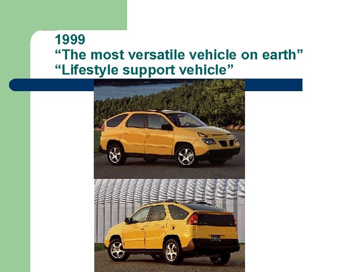 1999 “The most versatile vehicle on earth” “Lifestyle support vehicle” 