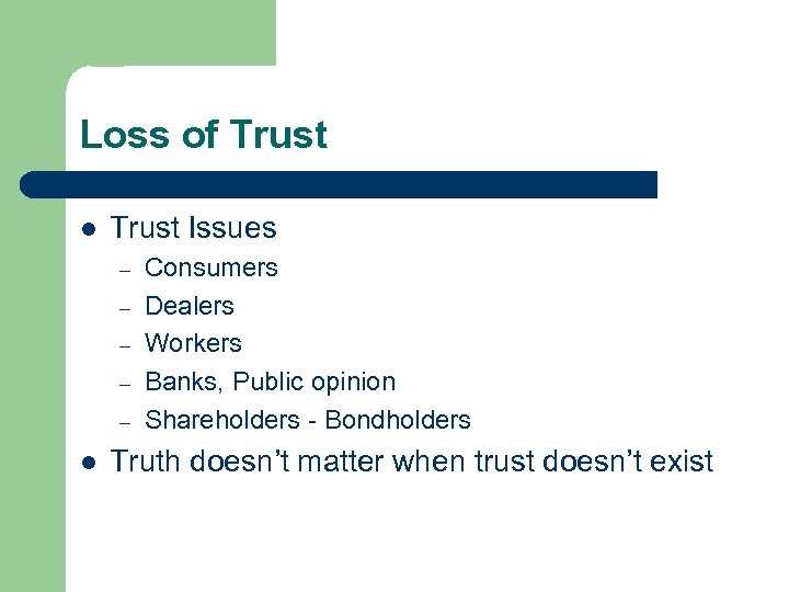 Loss of Trust l Trust Issues – – – l Consumers Dealers Workers Banks,