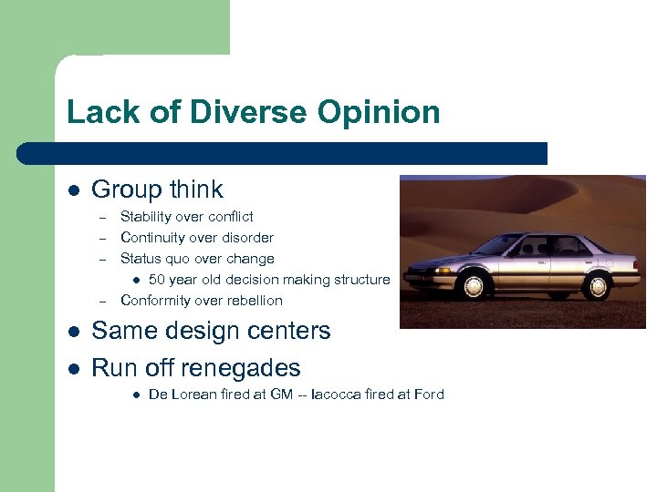 Lack of Diverse Opinion l Group think – – l l Stability over conflict