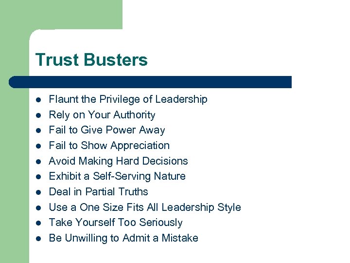 Trust Busters l l l l l Flaunt the Privilege of Leadership Rely on