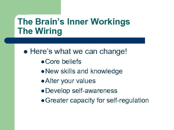 The Brain’s Inner Workings The Wiring l Here’s what we can change! l Core