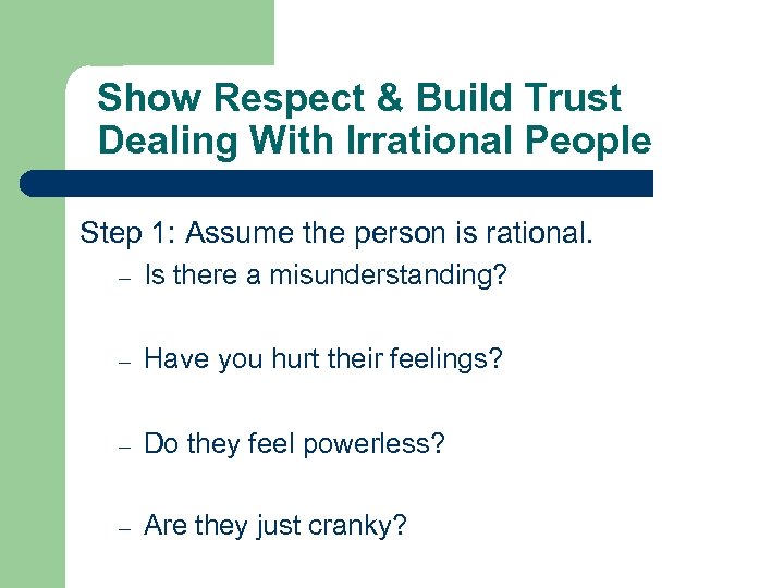 Show Respect & Build Trust Dealing With Irrational People Step 1: Assume the person