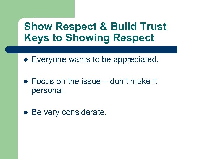 Show Respect & Build Trust Keys to Showing Respect l Everyone wants to be