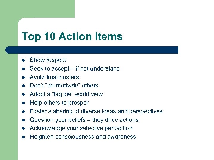 Top 10 Action Items l l l l l Show respect Seek to accept