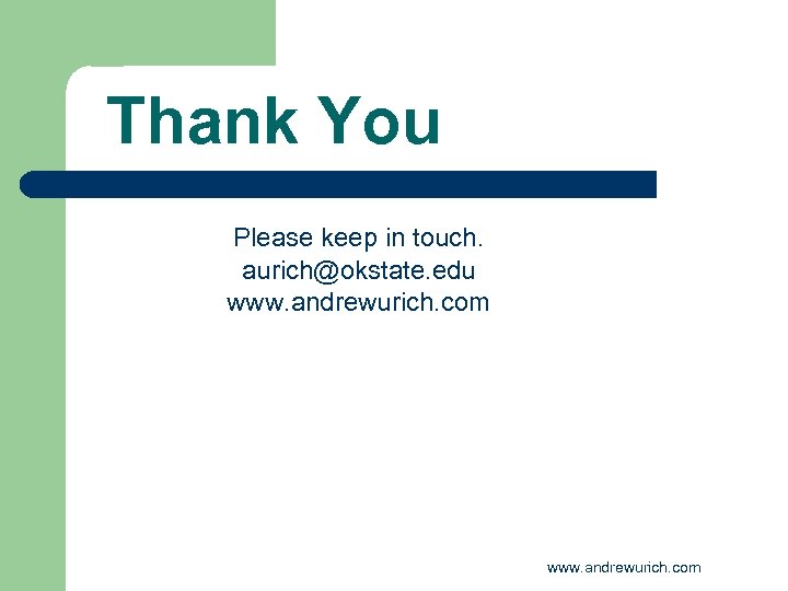 Thank You Please keep in touch. aurich@okstate. edu www. andrewurich. com 